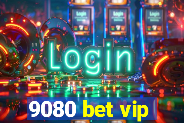 9080 bet vip